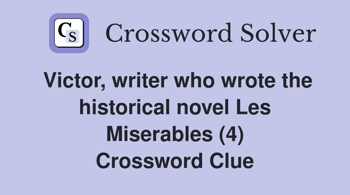 Victor, writer who wrote the historical novel Les Miserables (4) Crossword Clue