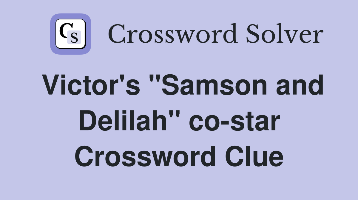 Victor's "Samson and Delilah" co-star Crossword Clue