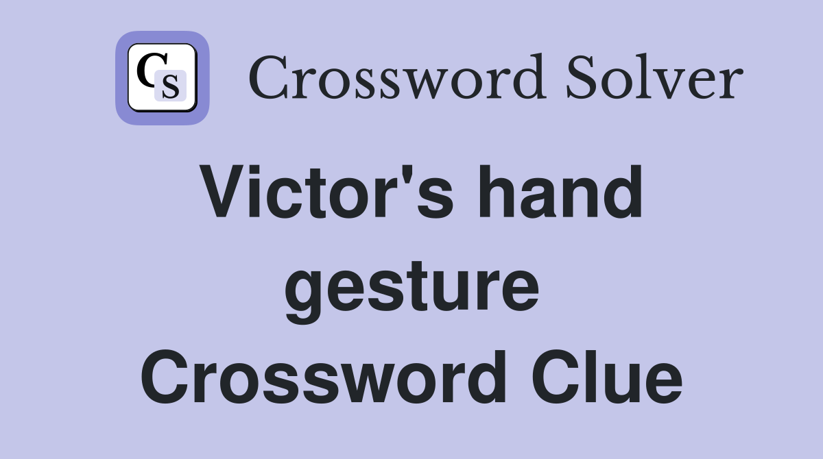 Victor's hand gesture Crossword Clue