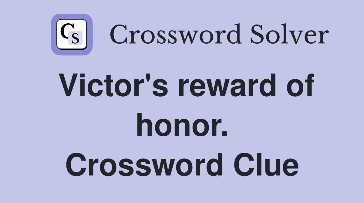 Victor's reward of honor. Crossword Clue