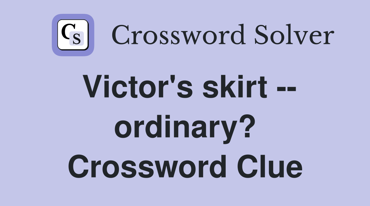 Victor's skirt -- ordinary? Crossword Clue