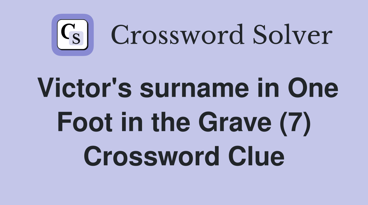 Victor's surname in One Foot in the Grave (7) Crossword Clue