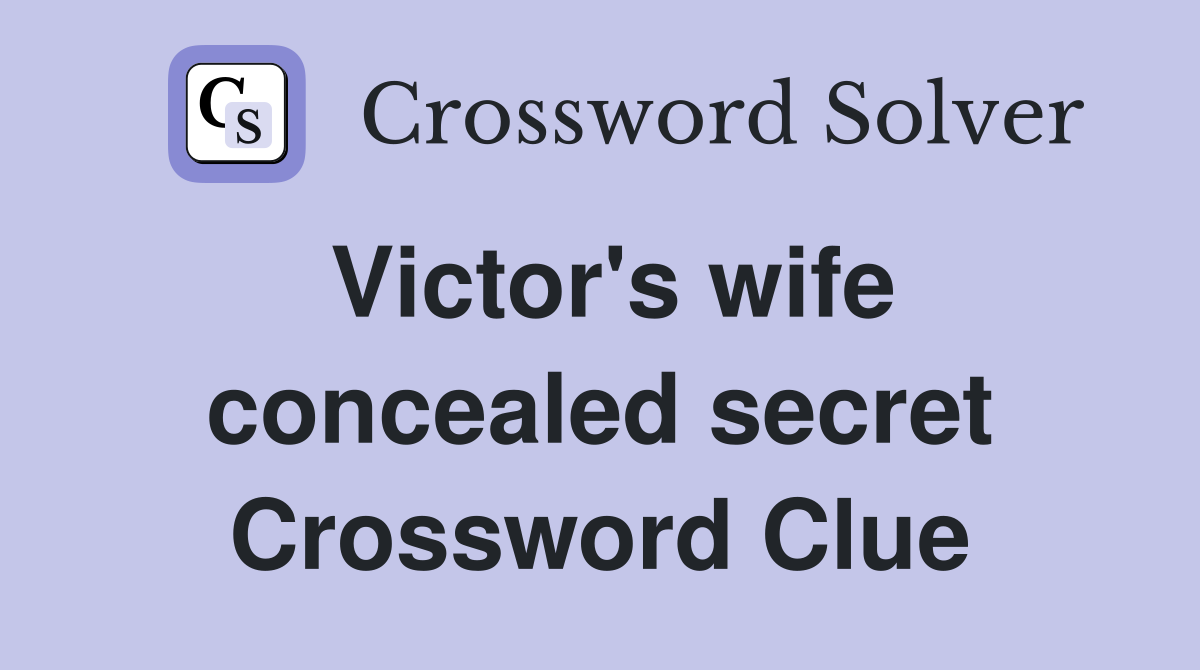 Victor's wife concealed secret Crossword Clue