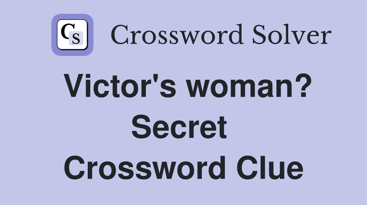 Victor's woman? Secret  Crossword Clue