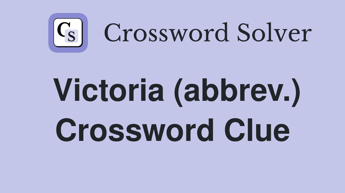 Victoria (abbrev.) Crossword Clue