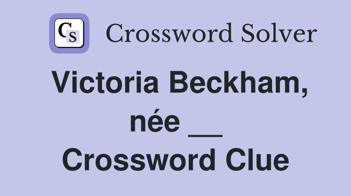 Victoria Beckham, née __ Crossword Clue