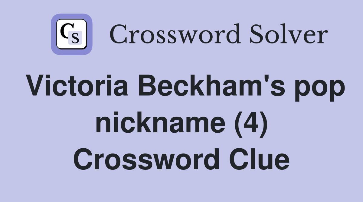 Victoria Beckham's pop nickname (4) Crossword Clue