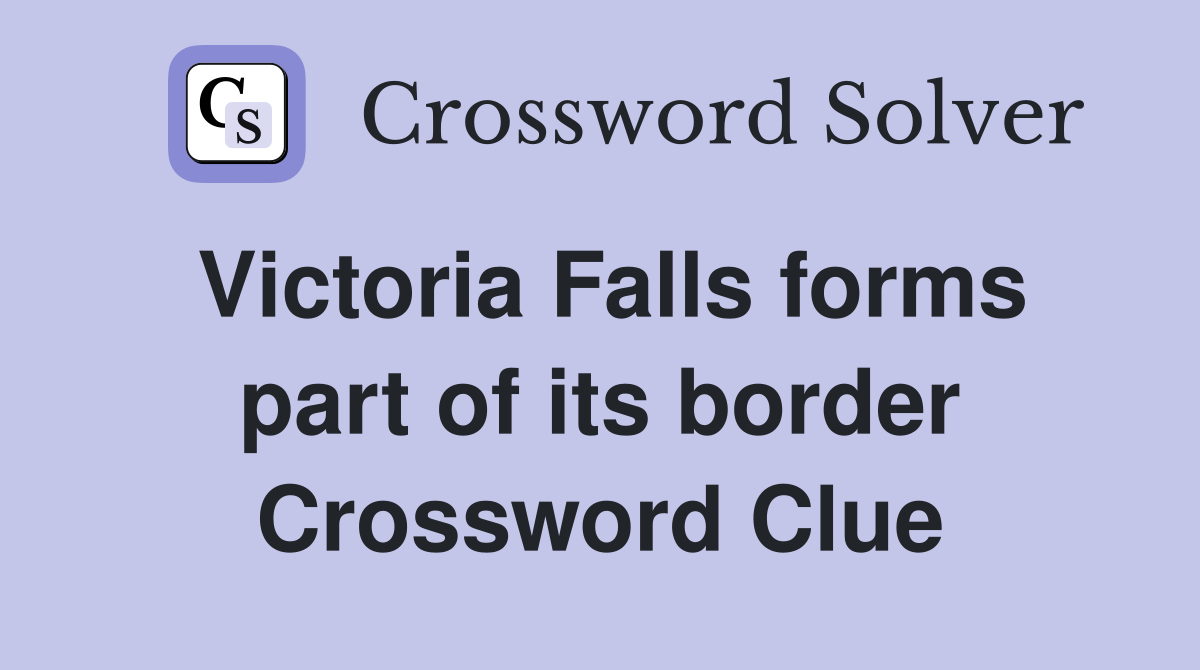 Victoria Falls forms part of its border Crossword Clue