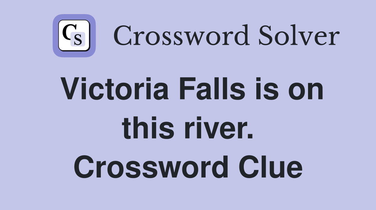 Victoria Falls is on this river. Crossword Clue