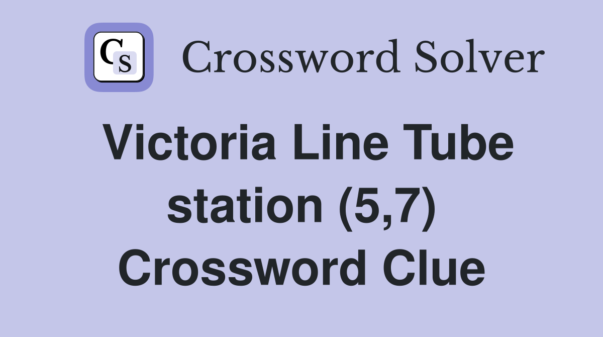 Victoria Line Tube station (5,7) Crossword Clue