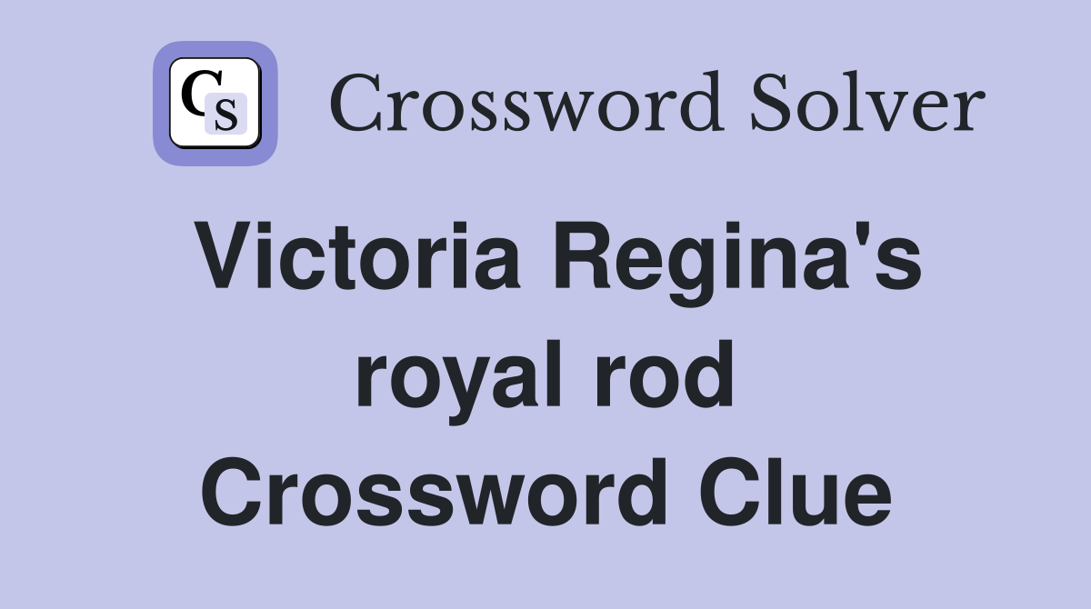 Victoria Regina's royal rod Crossword Clue