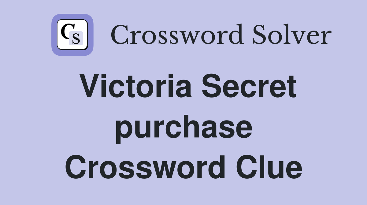 Victoria Secret purchase Crossword Clue