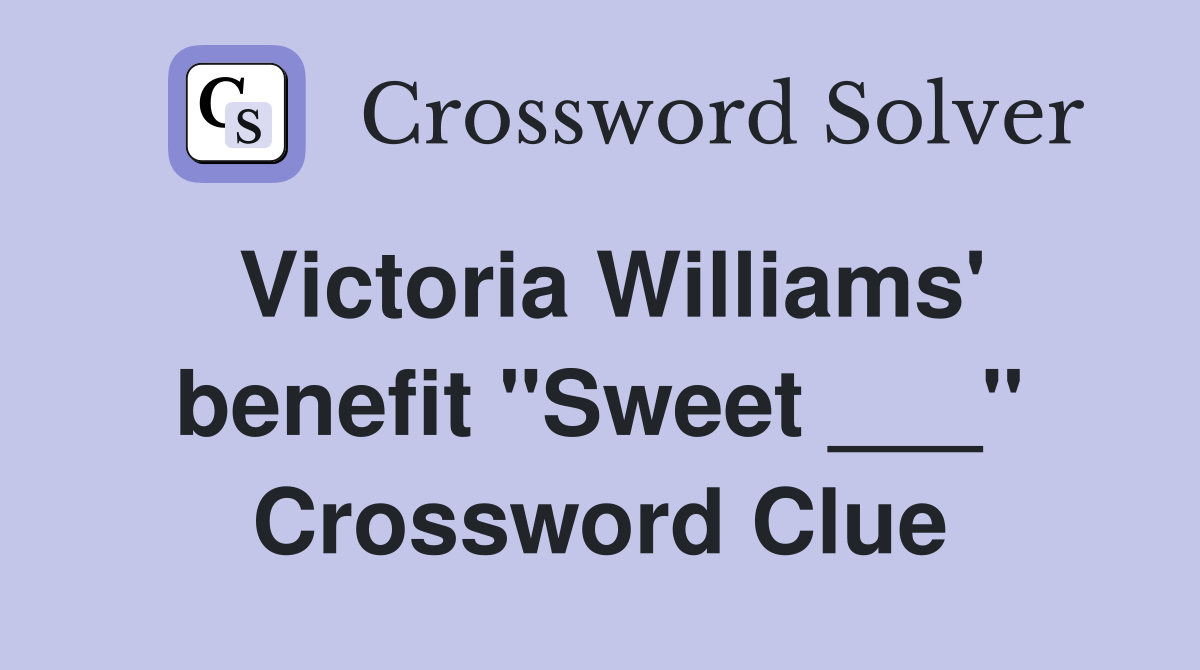 Victoria Williams' benefit "Sweet ___" Crossword Clue