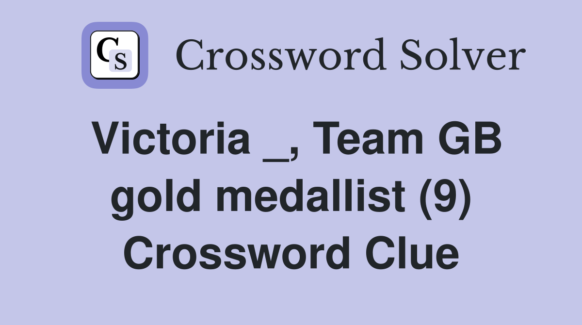 Victoria _, Team GB gold medallist (9) Crossword Clue