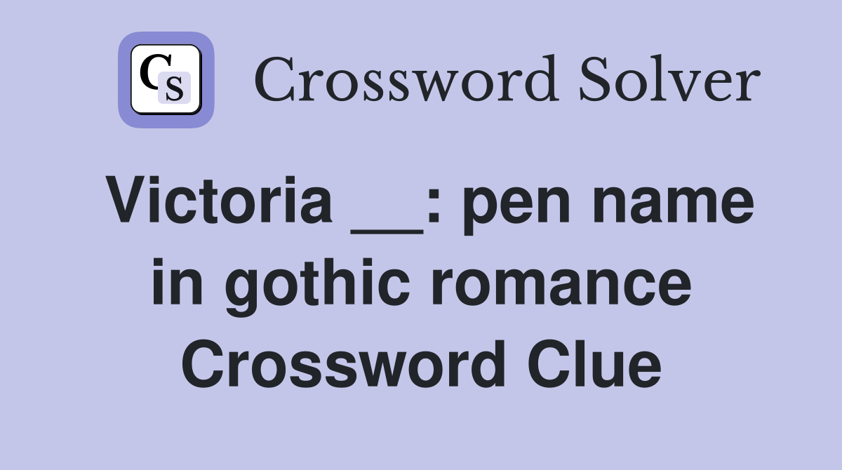 Victoria __: pen name in gothic romance Crossword Clue