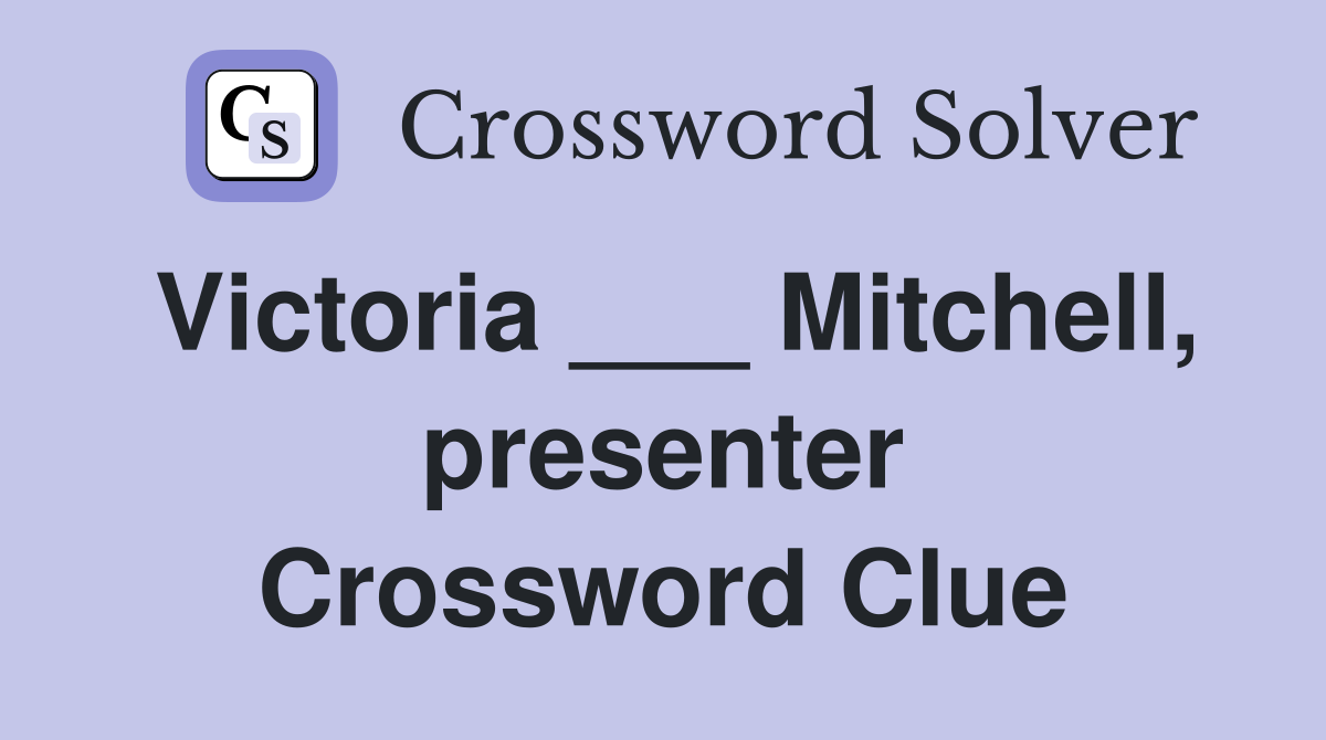 Victoria ___ Mitchell, presenter Crossword Clue