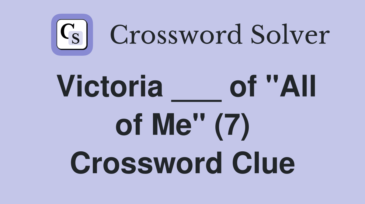 Victoria ___ of "All of Me" (7) Crossword Clue