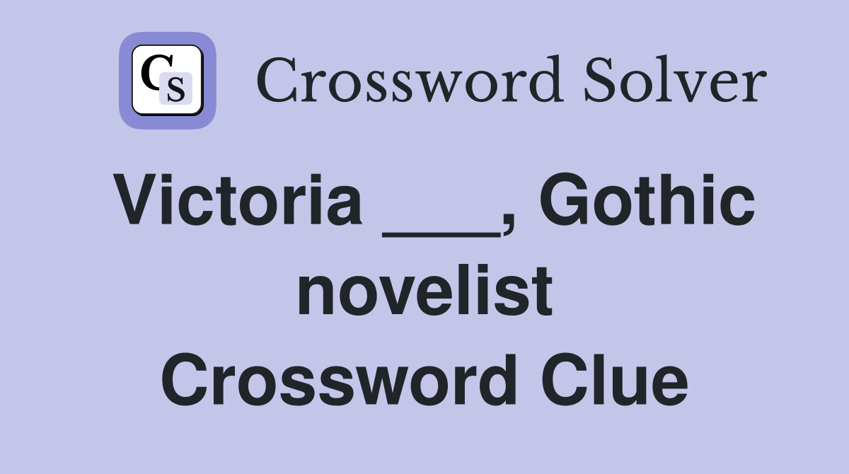 Victoria ___, Gothic novelist Crossword Clue