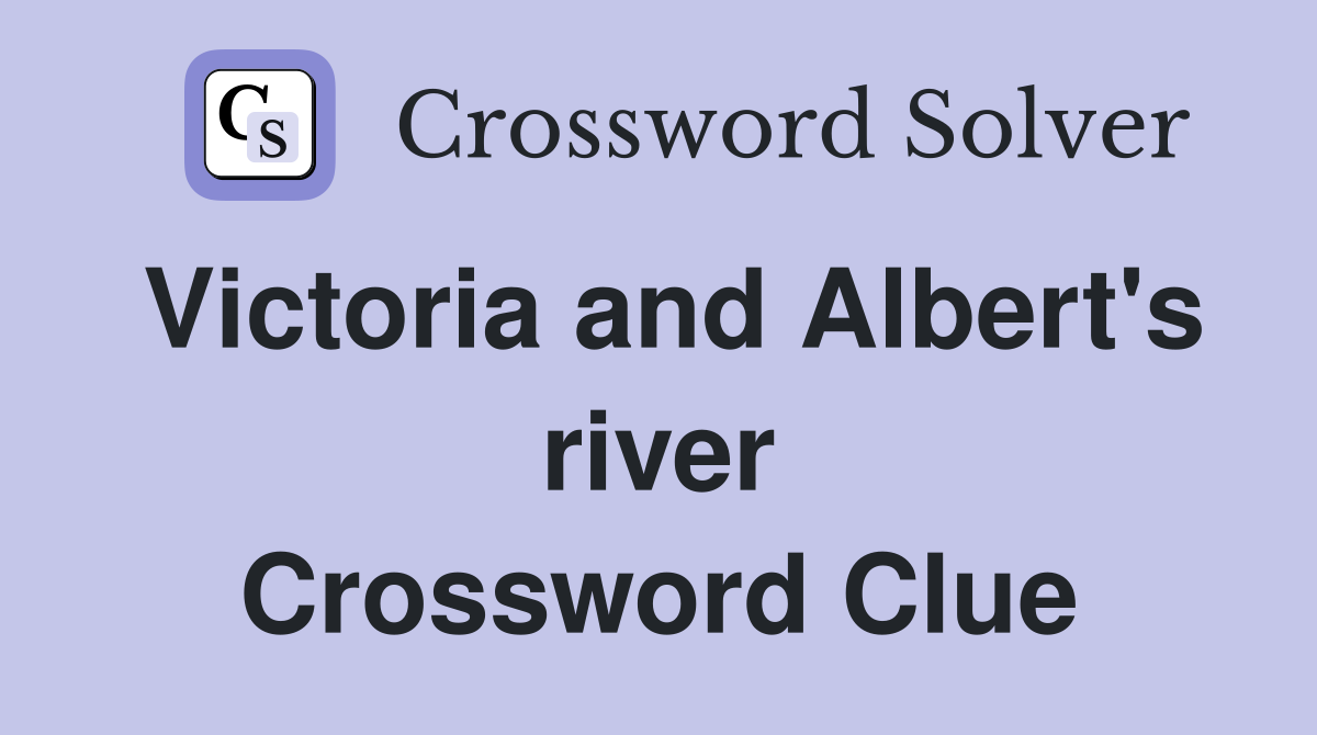 Victoria and Albert's river Crossword Clue