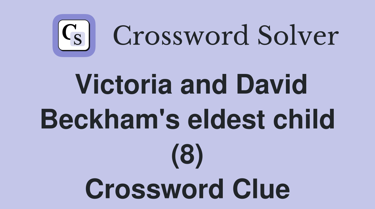 Victoria and David Beckham's eldest child (8) Crossword Clue