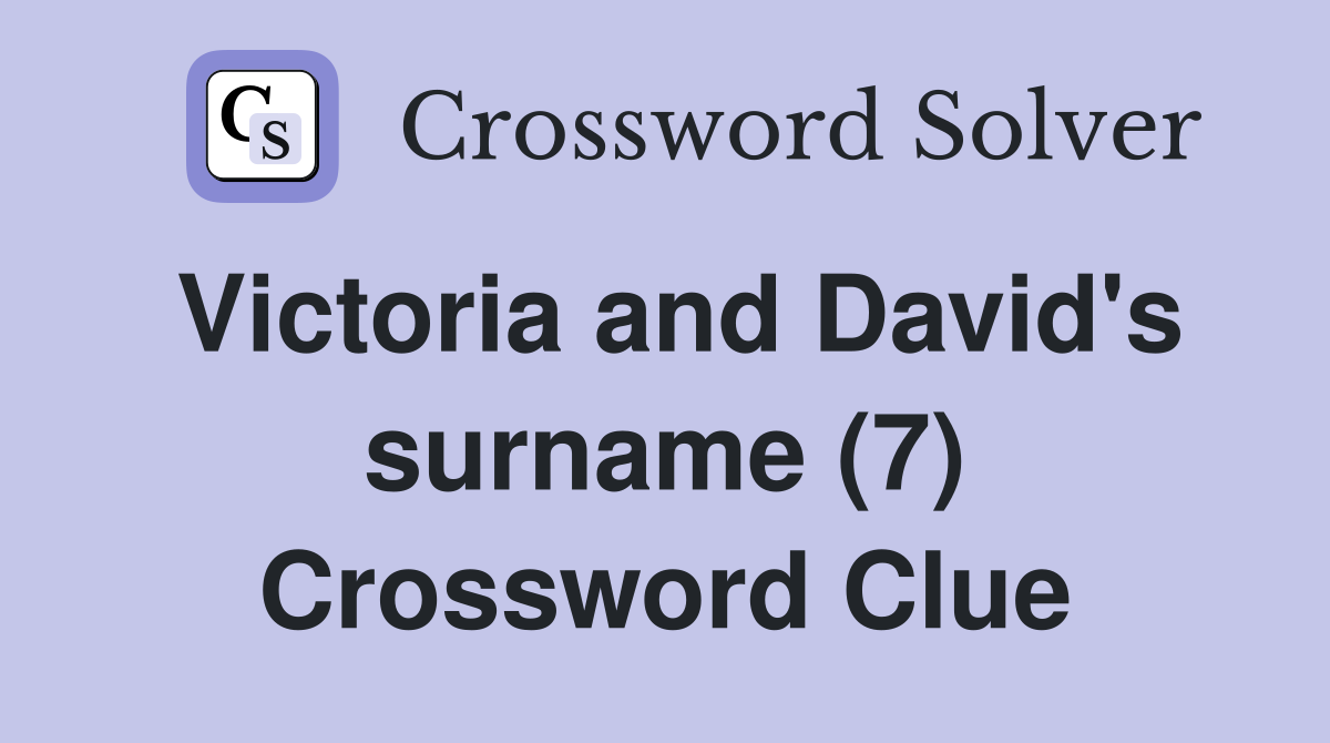 Victoria and David's surname (7) Crossword Clue