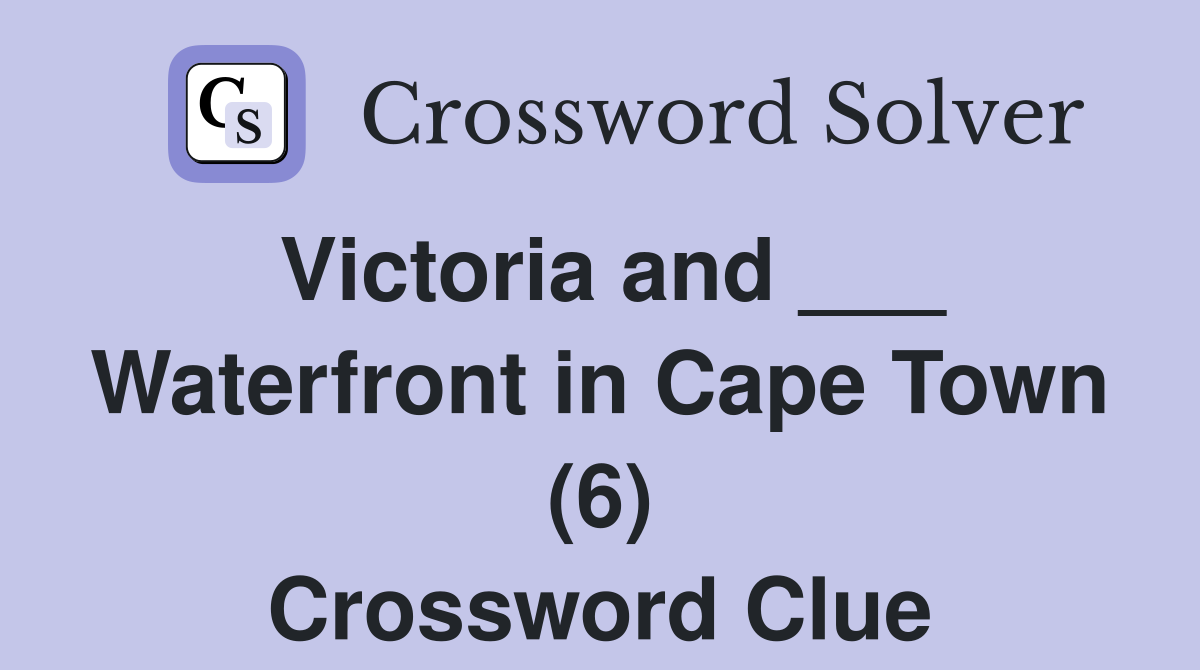 Victoria and ___ Waterfront in Cape Town (6) Crossword Clue