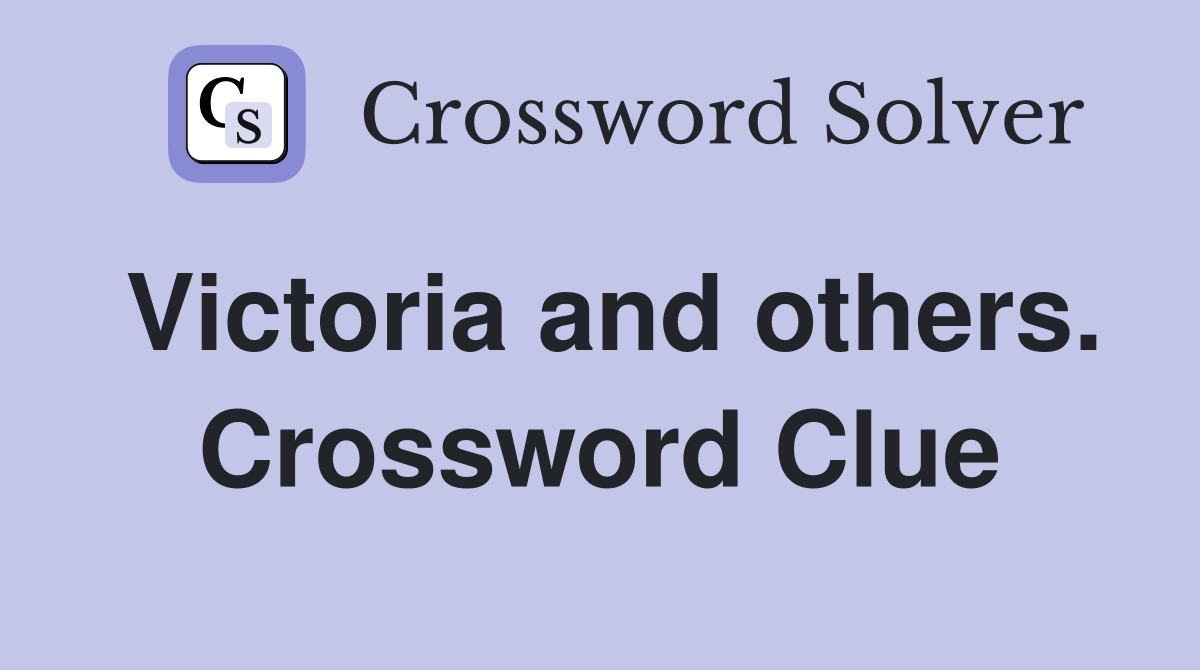 Victoria and others. Crossword Clue