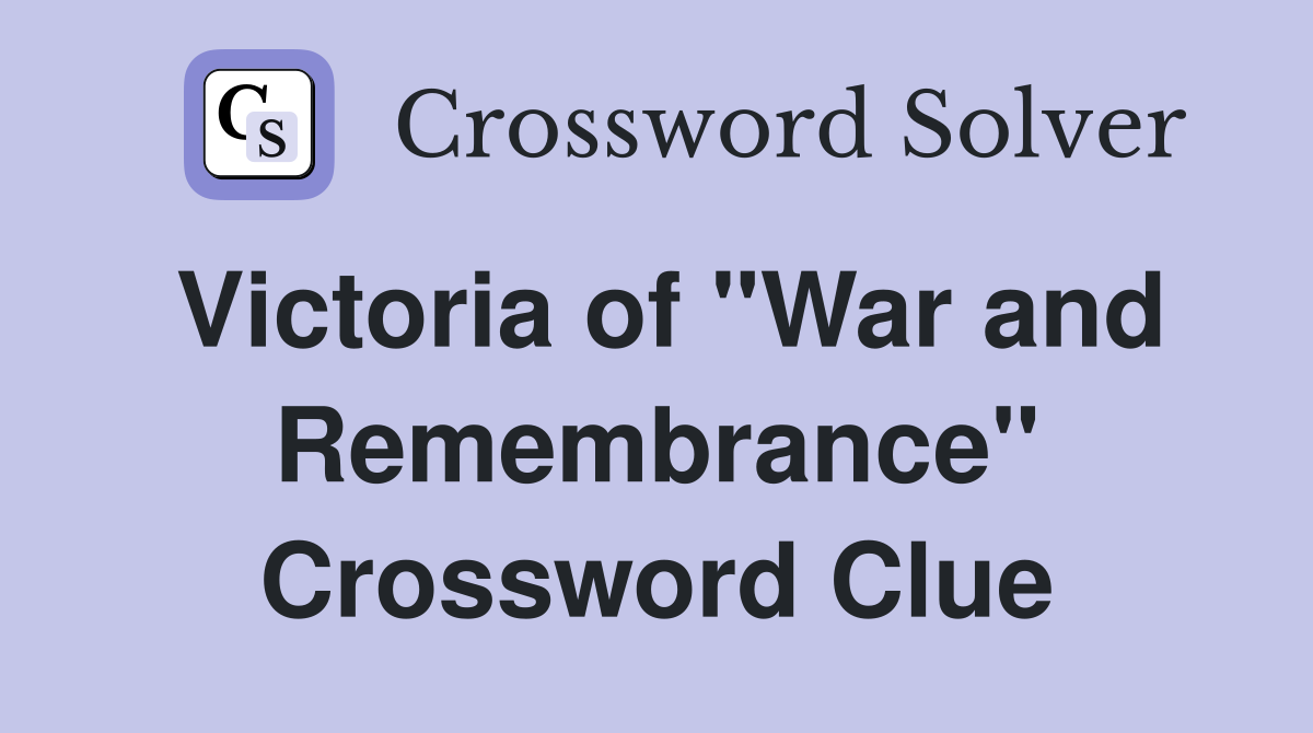 Victoria of "War and Remembrance" Crossword Clue