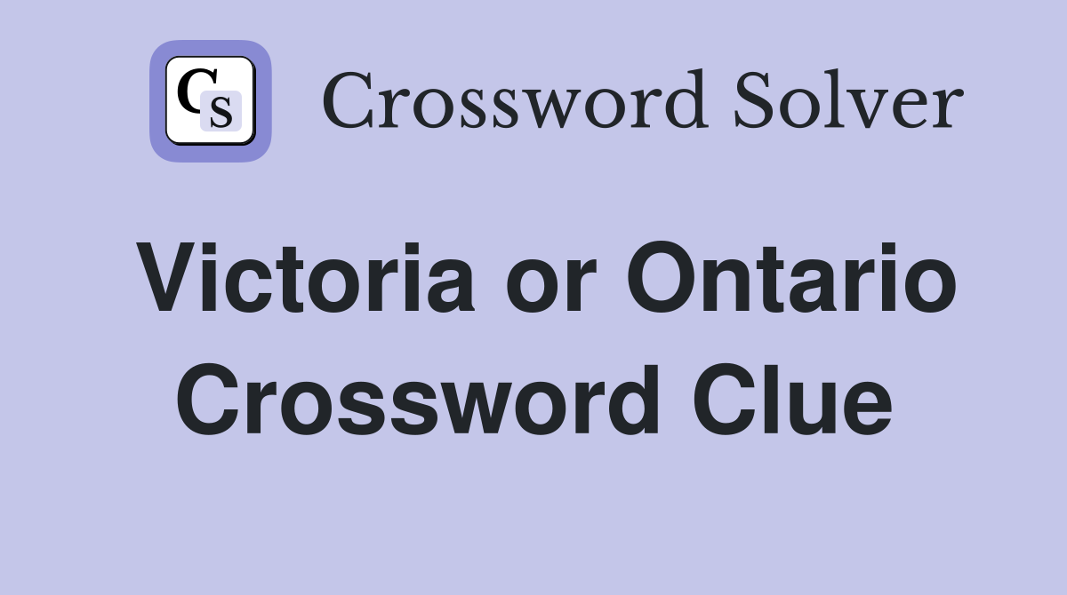 Victoria or Ontario Crossword Clue