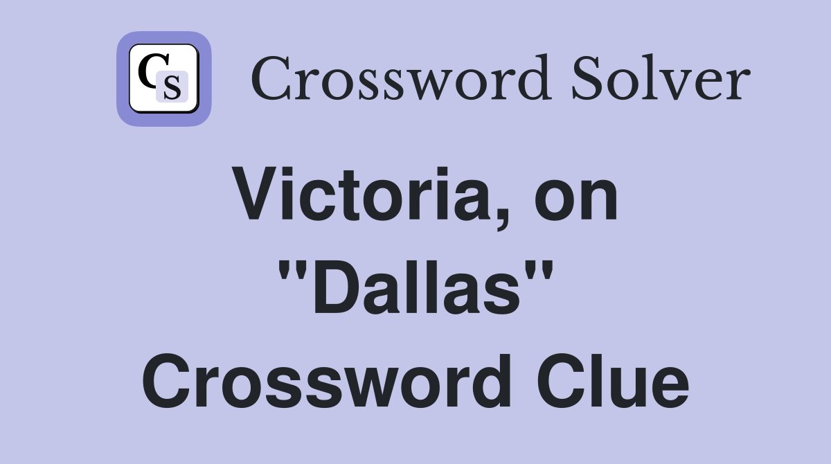 Victoria, on "Dallas" Crossword Clue