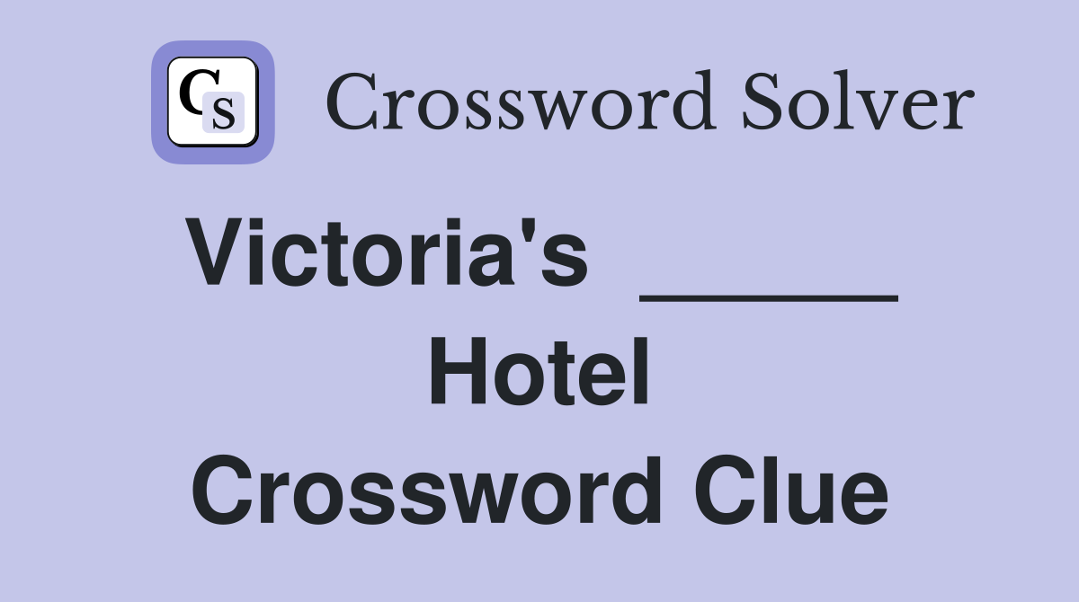 Victoria's  _____  Hotel Crossword Clue