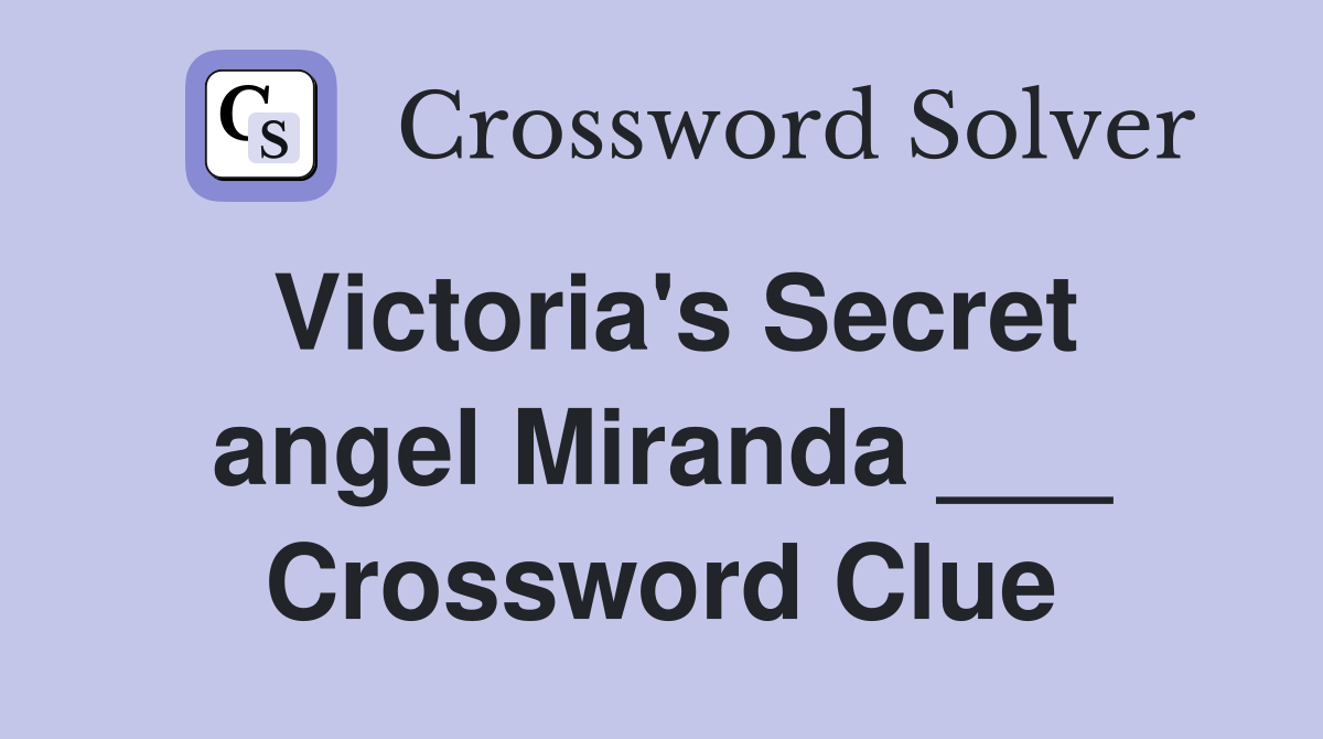 Victoria's Secret angel Miranda ___ Crossword Clue