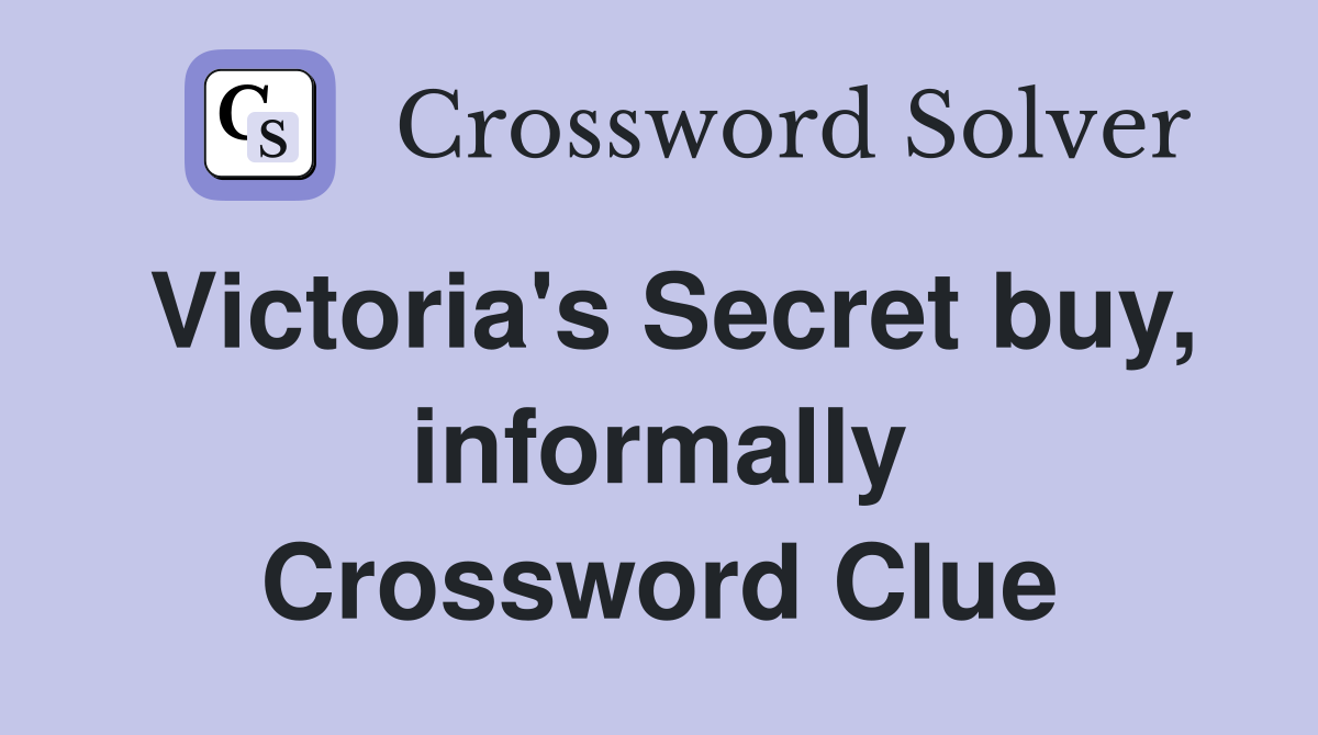 Victoria's Secret buy, informally Crossword Clue