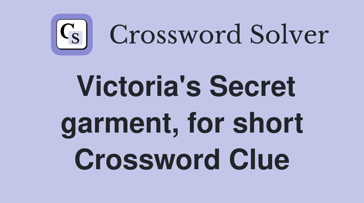 Victoria's Secret garment, for short Crossword Clue
