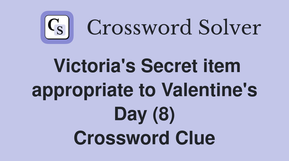 Victoria's Secret item appropriate to Valentine's Day (8) Crossword Clue