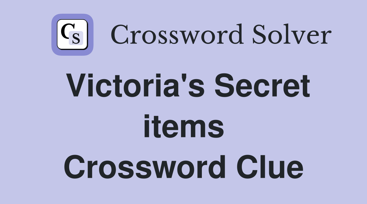 Victoria's Secret items Crossword Clue