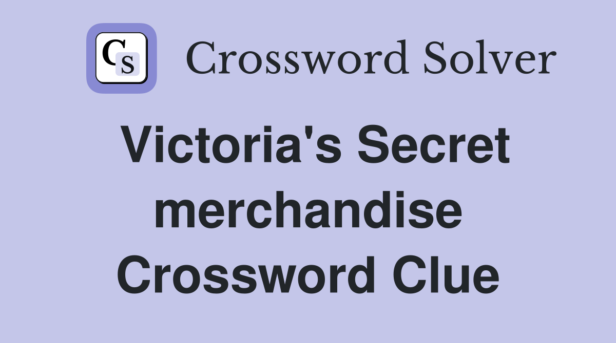 Victoria's Secret merchandise Crossword Clue