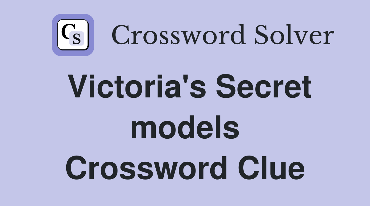 Victoria's Secret models Crossword Clue