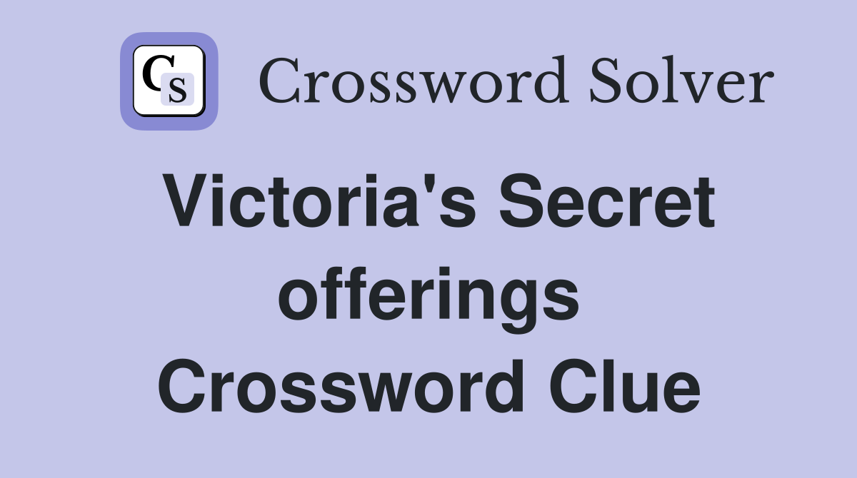 Victoria's Secret offerings Crossword Clue