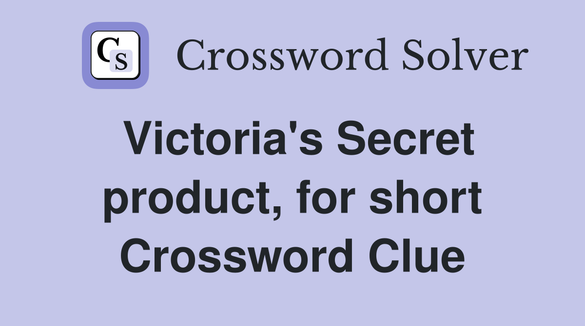 Victoria's Secret product, for short Crossword Clue