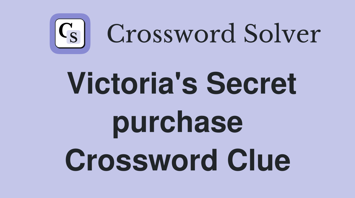 Victoria's Secret purchase Crossword Clue