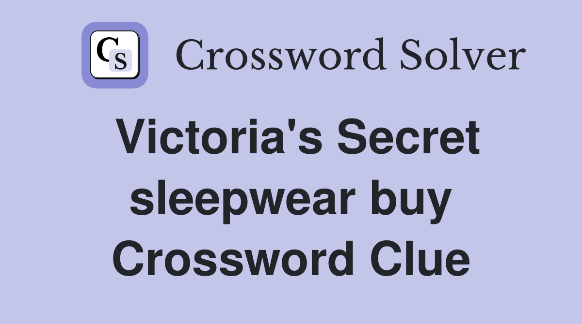 Victoria's Secret sleepwear buy Crossword Clue