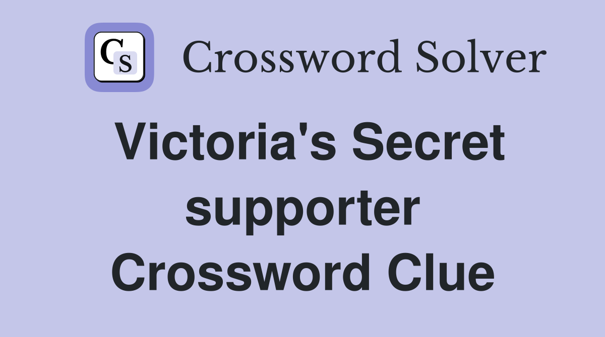 Victoria's Secret supporter Crossword Clue