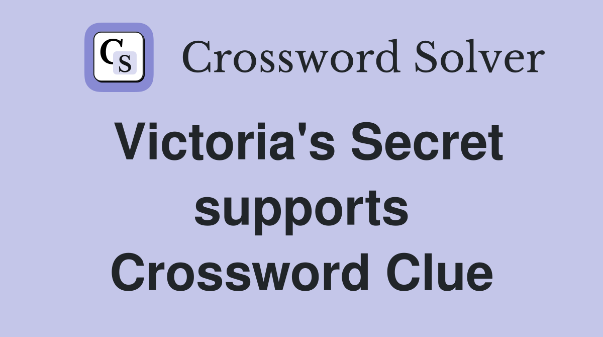 Victoria's Secret supports Crossword Clue