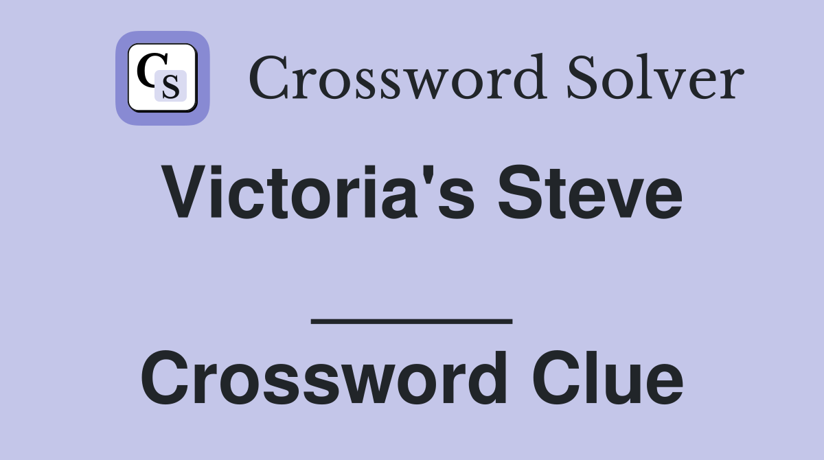 Victoria's Steve _____ Crossword Clue