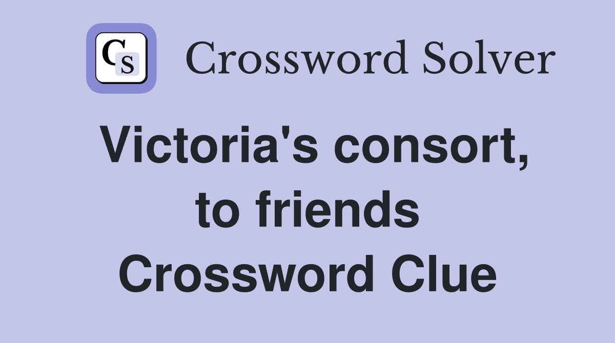 Victoria's consort, to friends Crossword Clue