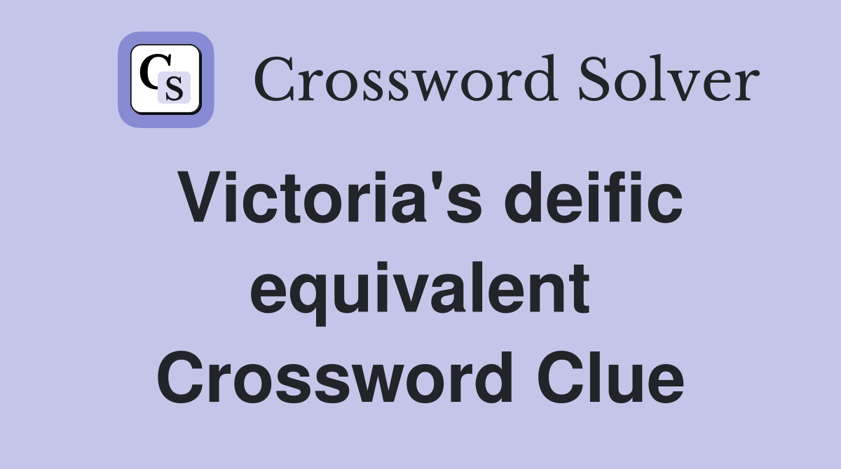 Victoria's deific equivalent Crossword Clue