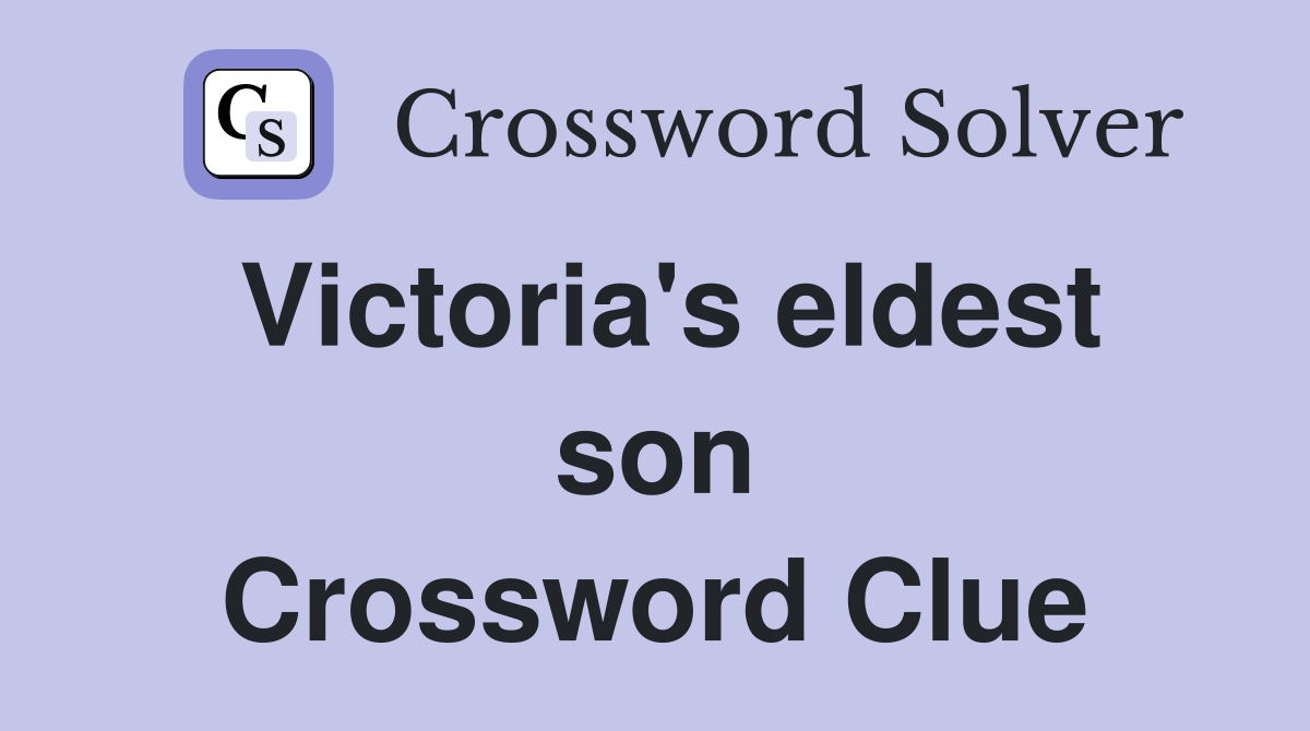 Victoria's eldest son Crossword Clue