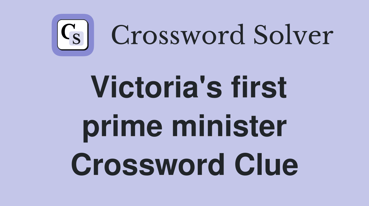 Victoria's first prime minister Crossword Clue