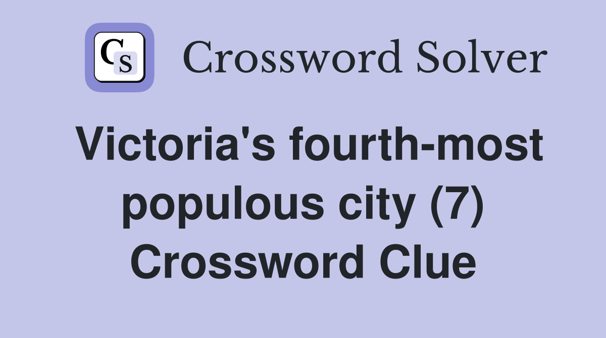 Victoria's fourth-most populous city (7) Crossword Clue